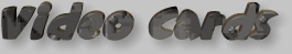 videocards.jpg (10275 bytes)